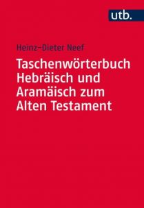 Taschenwörterbuch Hebräisch und Aramäisch zum Alten Testament Neef, Heinz-Dieter (Prof. Dr.) 9783825246785