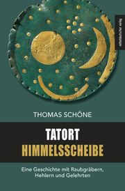 Tatort Himmelsscheibe Schöne, Thomas 9783963119033
