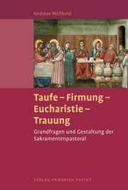 Taufe - Firmung - Eucharistie - Trauung Wollbold, Andreas 9783791732053