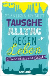 Tausche Alltag gegen Leben Schmitt, Franziska 9783426785232