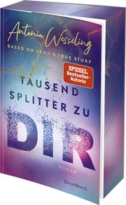 Tausend Splitter zu dir - Based on Lena's True Story Wesseling, Antonia 9783453292741