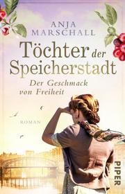 Töchter der Speicherstadt - Der Geschmack von Freiheit Marschall, Anja 9783492317221