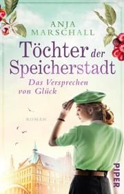 Töchter der Speicherstadt - Das Versprechen von Glück Marschall, Anja 9783492317238