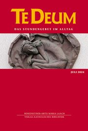 Te Deum 07/2024 Verlag Katholisches Bibelwerk GmbH/Benediktinerabtei Maria Laach 9783460235724