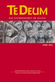 Te Deum April 2024 Verlag Katholisches Bibelwerk GmbH/Benediktinerabtei Maria Laach 9783460235694