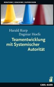 Teamentwicklung mit Systemischer Autorität Kurp, Harald/Hoefs, Dagmar 9783849704834