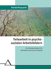 Teilearbeit in psychosozialen Arbeitsfeldern Requardt, Harald 9783893346646