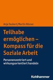 Teilhabe ermöglichen - Kompass für die Soziale Arbeit Teubert, Anja/Rösner, Martin 9783170392540