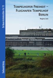 Tempelhofer Freiheit - Flughafen Tempelhof Berlin Jost, Regina 9783867111928