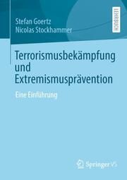 Terrorismusbekämpfung und Extremismusprävention Goertz, Stefan/Stockhammer, Nicolas 9783658419530