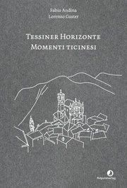 Tessiner Horizonte - Momenti ticinesi Andina, Fabio 9783858699220