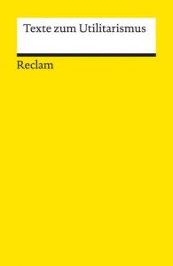 Texte zum Utilitarismus Jörg Schroth 9783150193501