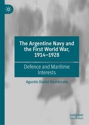 The Argentine Navy and the First World War, 1914-1928 Desiderato, Agustín Daniel 9783031676512