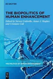 The Biopolitics of Human Enhancement James J Hughes/Steven Umbrello/Cristiano Calì 9783111242552