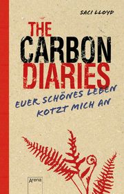 The Carbon Diaries. Euer schönes Leben kotzt mich an Lloyd, Saci 9783401512136