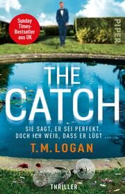 The Catch - Sie sagt, er sei perfekt. Doch ich weiß, dass er lügt ... Logan, T M 9783492318686