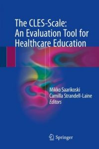 The CLES-Scale: An Evaluation Tool for Healthcare Education Mikko Saarikoski/Camilla Strandell-Laine 9783319636481