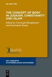 The Concept of Body in Judaism, Christianity and Islam Christoph Böttigheimer/Konstantin Kamp 9783110748178