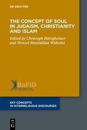 The Concept of Soul in Judaism, Christianity and Islam Christoph Böttigheimer/Wenzel Maximilian Widenka 9783110748185