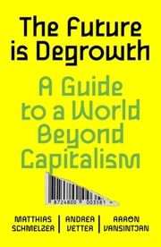 The Future is Degrowth Matthias Schmelzer/Andrea Vetter/Aaron Vansintjan 9781839765841