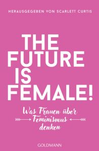 The future is female! Antje Althans/Katrin Harlaß/Elke Link u a 9783442159826