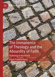 The Immanence of Theology and the Absurdity of Faith Prewitt-Davis, Elijah 9783031666513