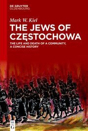 The Jews of Czestochowa Kiel, Mark W 9783110769944