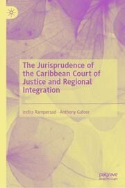 The Jurisprudence of the Caribbean Court of Justice and Regional Integration Rampersad, Indira/Gafoor, Anthony 9783031728693