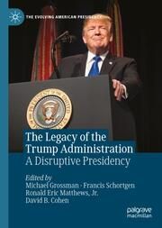 The Legacy of the Trump Administration Michael Grossman/Francis Schortgen/Ronald Eric Matthews Jr et al 9783031652462