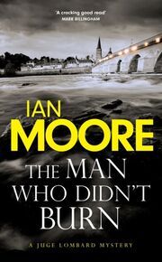 The Man Who Didn't Burn Moore, Ian 9781788425070