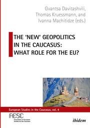 The 'New' Geopolitics in the Caucasus Davitashvili, Gvantsa Kruessmann Thomas Machitidze Ivanna 9783838217079