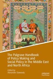 The Palgrave Handbook of Policy Making and Social Policy in the Middle East and North Africa Alexander Dawoody 9783031358388