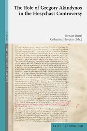 The Role of Gregory Akindynos in the Hesychast Controversy Renate Burri/Katharina Heyden 9783506794529