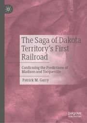 The Saga of Dakota Territory's First Railroad Garry, Patrick M 9783031710162