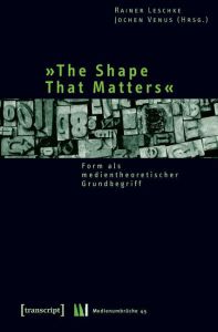 'The Shape That Matters' Rainer Leschke/Jochen Venus 9783837614718