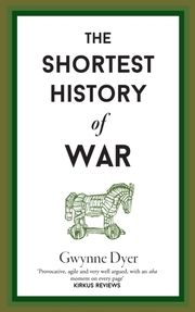 The Shortest History of War Dyer, Gwynne 9781913083236