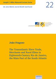 The Transatlantic Slave Trade, Merchants and Rural Elites in Eighteenth-Century Rio de Janeiro, the Main Port of the South Atlantic Fragoso, João 9783868934724