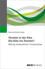 Theater in der Kita. Die Kita ins Theater! Damaris Nübel 9783779971382