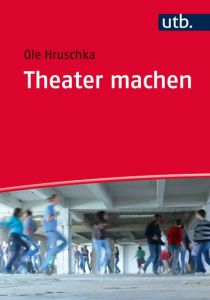 Theater machen Hruschka, Ole (Dr.) 9783825246358