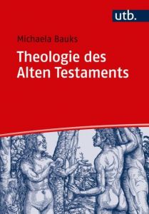 Theologie des Alten Testaments Bauks, Michaela (Prof. Dr. ) 9783825249731