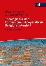 Theologie für den konfessionell-kooperativen Religionsunterricht Bernd Schröder (Prof. Dr. )/Jan Woppowa (Prof. Dr. ) 9783825257507