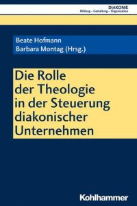 Theologie für Diakonie-Unternehmen Beate Hofmann/Barbara Montag/Hanns-Stephan Haas u a 9783170345881