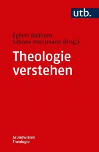 Theologie verstehen Egbert Ballhorn (Prof. Dr. )/Simone Horstmann (Dr. ) 9783825250379