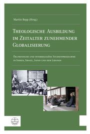 Theologische Ausbildung im Zeitalter zunehmender Globalisierung Martin Repp 9783374070077