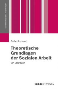 Theoretische Grundlagen der Sozialen Arbeit Borrmann, Stefan 9783779930808