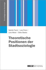 Theoretische Positionen der Stadtsoziologie Meier, Lars/Steets, Silke/Frers, Lars 9783779926177
