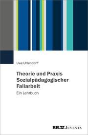Theorie und Praxis Sozialpädagogischer Fallarbeit Uhlendorff, Uwe 9783779976448