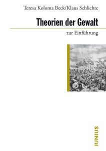 Theorien der Gewalt zur Einführung Koloma Beck, Teresa/Schlichte, Klaus 9783885060802