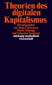 Theorien des digitalen Kapitalismus Tanja Carstensen/Simon Schaupp/Sebastian Sevignani 9783518300152