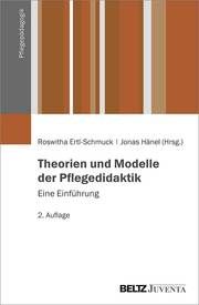 Theorien und Modelle der Pflegedidaktik Roswitha Ertl-Schmuck/Jonas Hänel 9783779924043